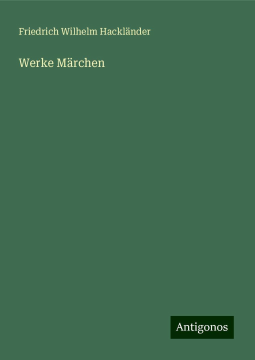 Kniha Werke Märchen Friedrich Wilhelm Hackländer