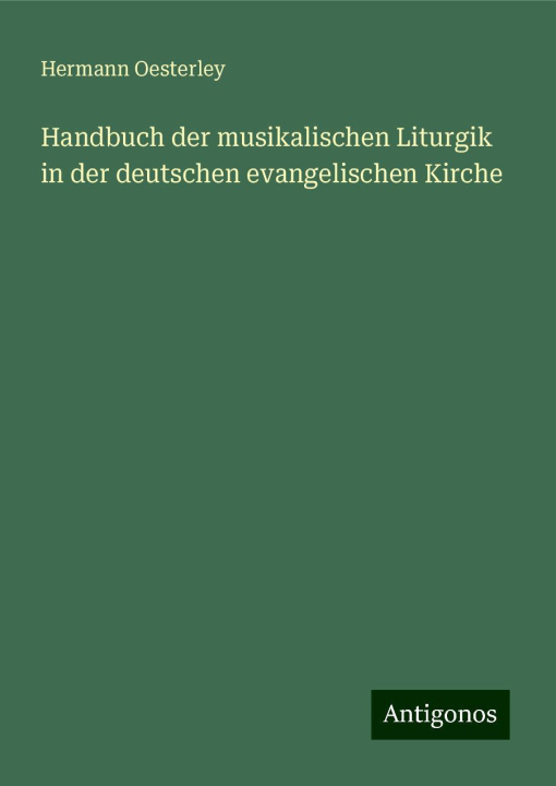 Kniha Handbuch der musikalischen Liturgik in der deutschen evangelischen Kirche Hermann Oesterley
