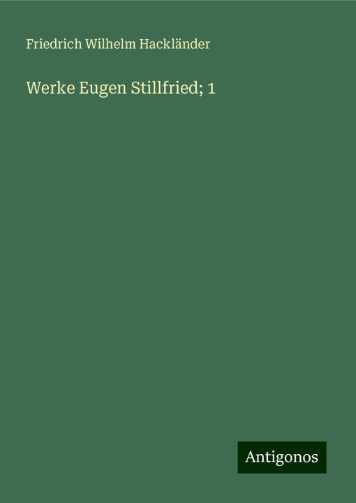 Kniha Werke Eugen Stillfried; 1 Friedrich Wilhelm Hackländer
