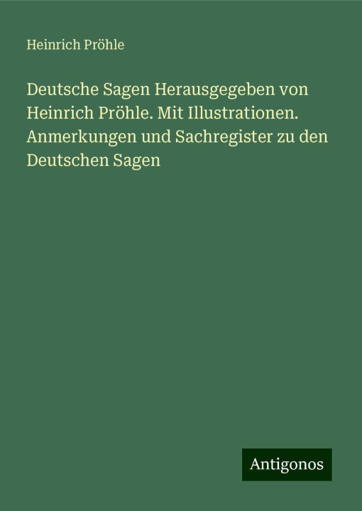 Kniha Deutsche Sagen Herausgegeben von Heinrich Pröhle. Mit Illustrationen. Anmerkungen und Sachregister zu den Deutschen Sagen Heinrich Pröhle