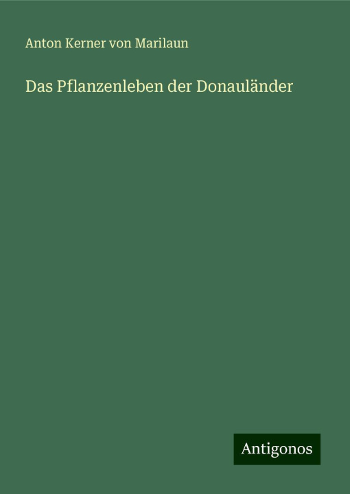 Kniha Das Pflanzenleben der Donauländer Anton Kerner von Marilaun