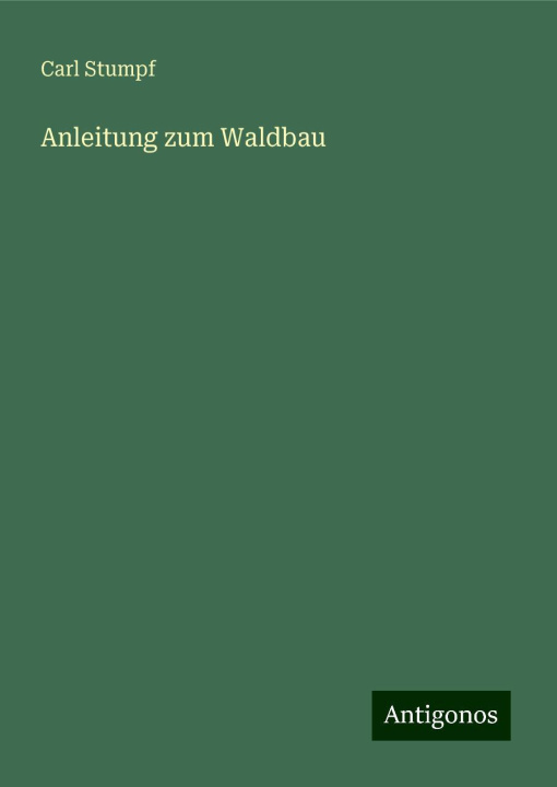 Kniha Anleitung zum Waldbau Carl Stumpf