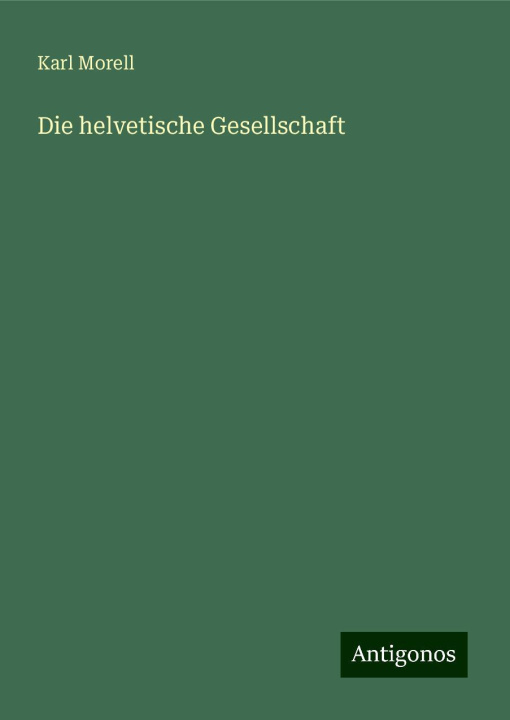 Kniha Die helvetische Gesellschaft Karl Morell