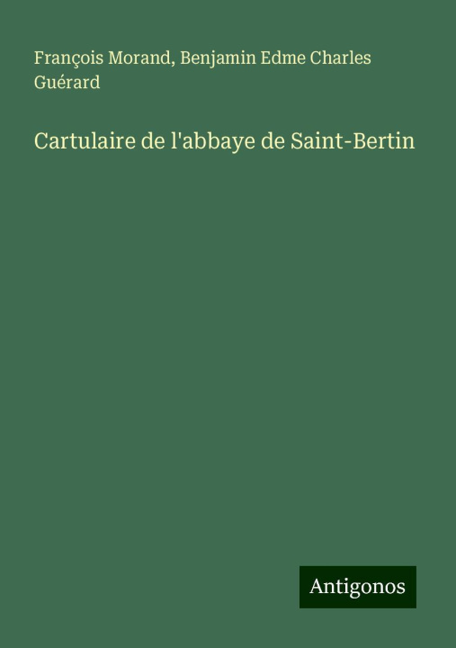 Libro Cartulaire de l'abbaye de Saint-Bertin Benjamin Edme Charles Guérard