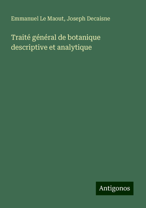 Kniha Traité général de botanique descriptive et analytique Joseph Decaisne