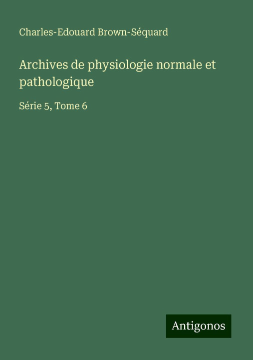 Libro Archives de physiologie normale et pathologique 
