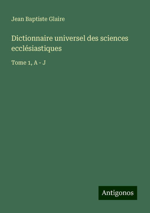 Kniha Dictionnaire universel des sciences ecclésiastiques 