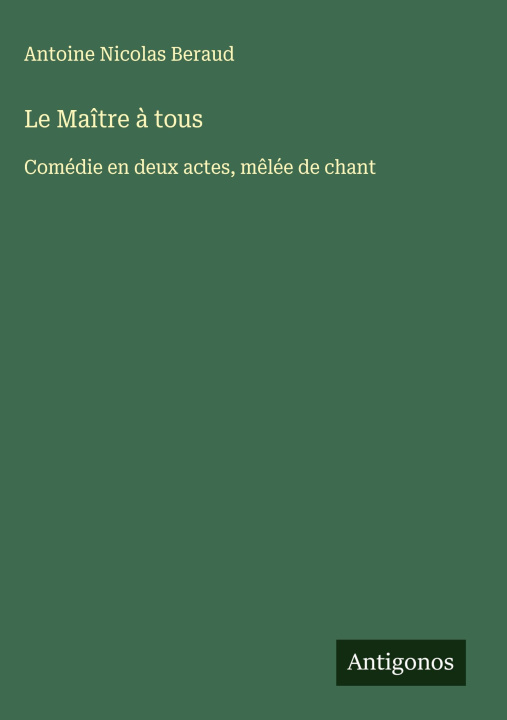 Kniha Le Maître ? tous Antoine Nicolas Beraud