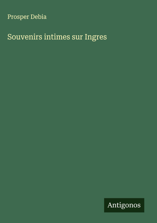 Carte Souvenirs intimes sur Ingres Prosper Debia