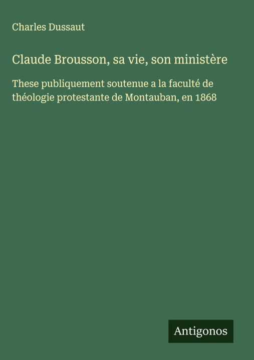 Kniha Claude Brousson, sa vie, son minist?re Charles Dussaut