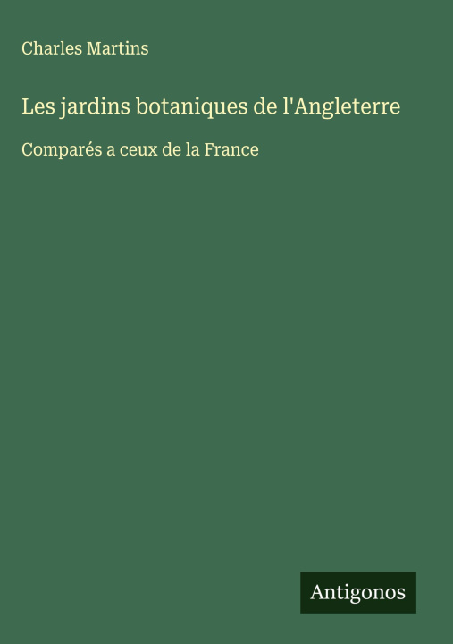 Kniha Les jardins botaniques de l'Angleterre Charles Martins