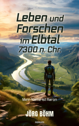 Buch Leben und Forschen im Elbtal 7300 n. Chr. Jörg Böhm