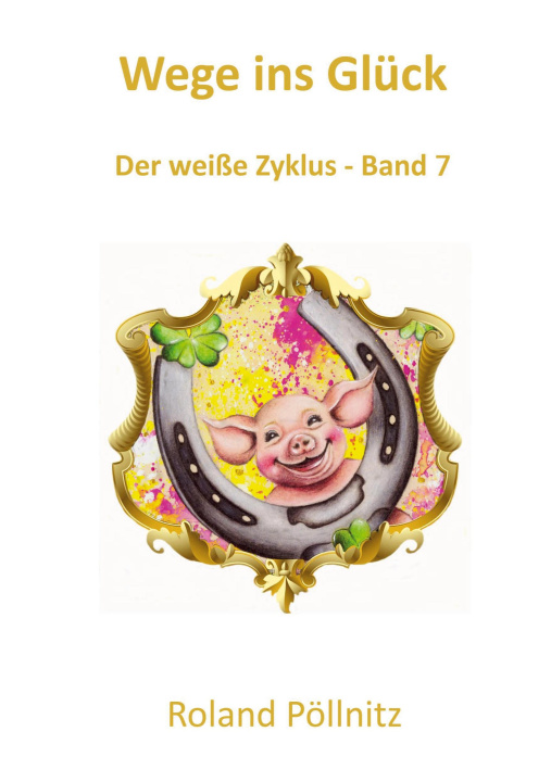 Knjiga Wege ins Glück Roland Pöllnitz