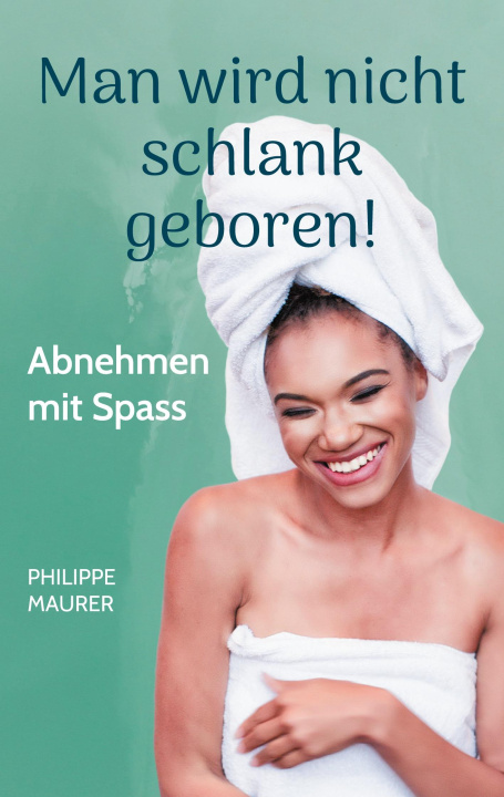 Kniha Man wird nicht schlank geboren! Philippe Maurer