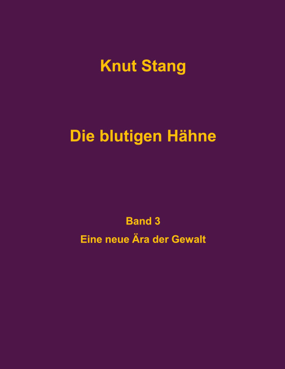 Kniha Die blutigen Hähne, Band 3: Eine neue Ära der Gewalt Knut Stang