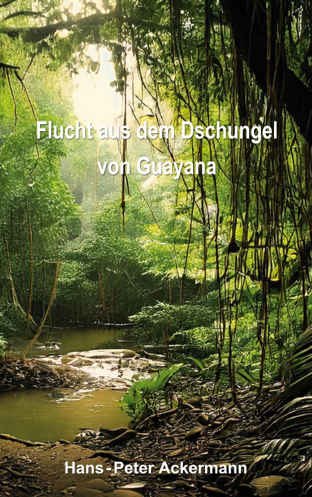 Carte Flucht aus dem Dschungel von  Guyana Hans-Peter Ackermann
