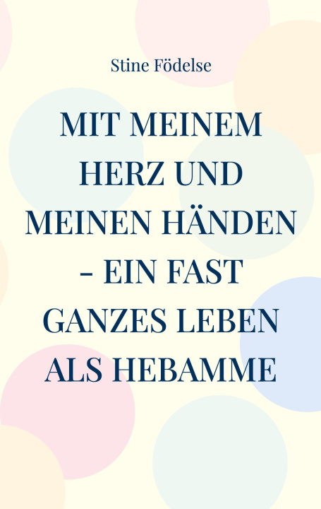 Libro Mit meinem Herz und meinen Händen - ein fast ganzes Leben als Hebamme Stine Födelse