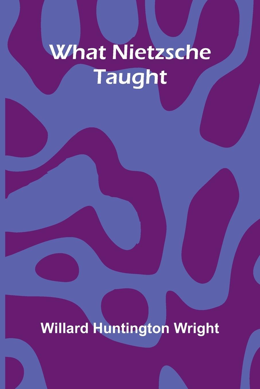Kniha What Nietzsche Taught Willard Huntington Wright