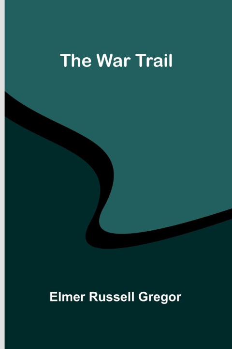 Kniha The War Trail Elmer Russell Gregor