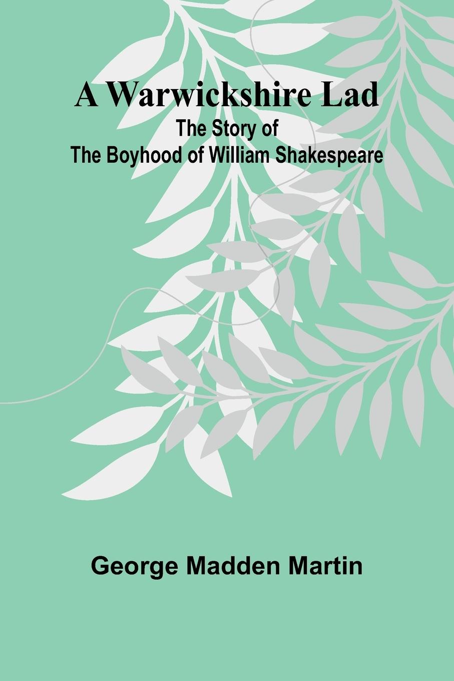 Knjiga A Warwickshire Lad George Madden Martin