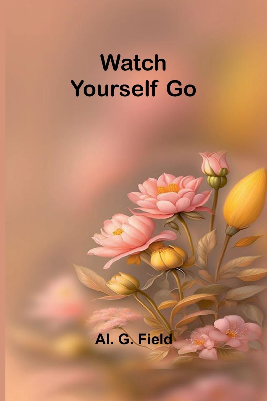 Kniha Watch Yourself Go Al. G. Field