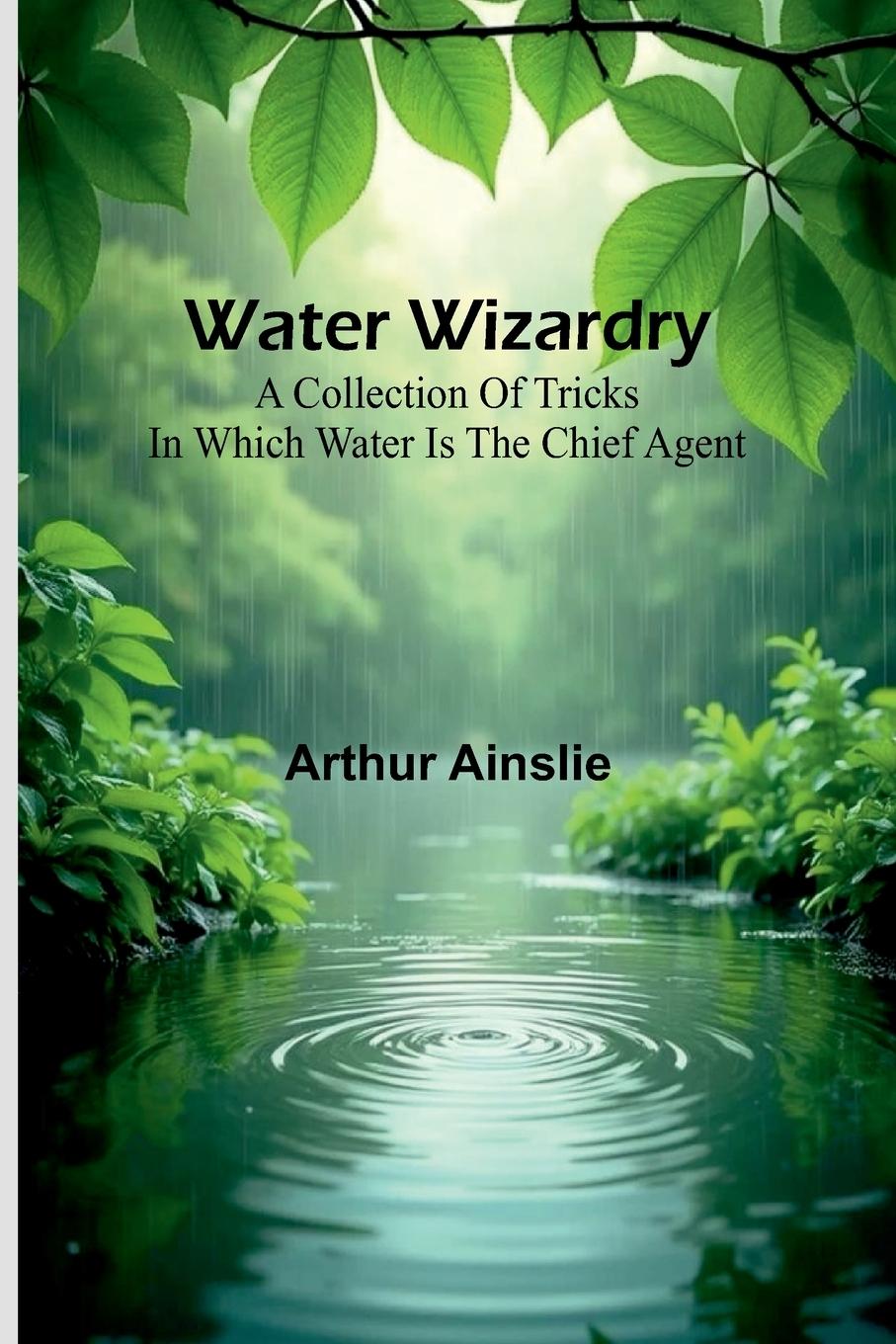 Kniha Water Wizardry Arthur Ainslie