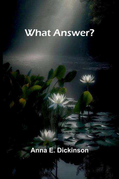 Kniha What Answer? Anna E. Dickinson