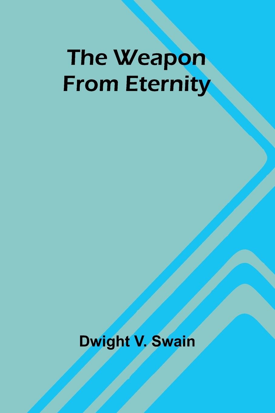 Kniha The Weapon From Eternity Dwight V. Swain