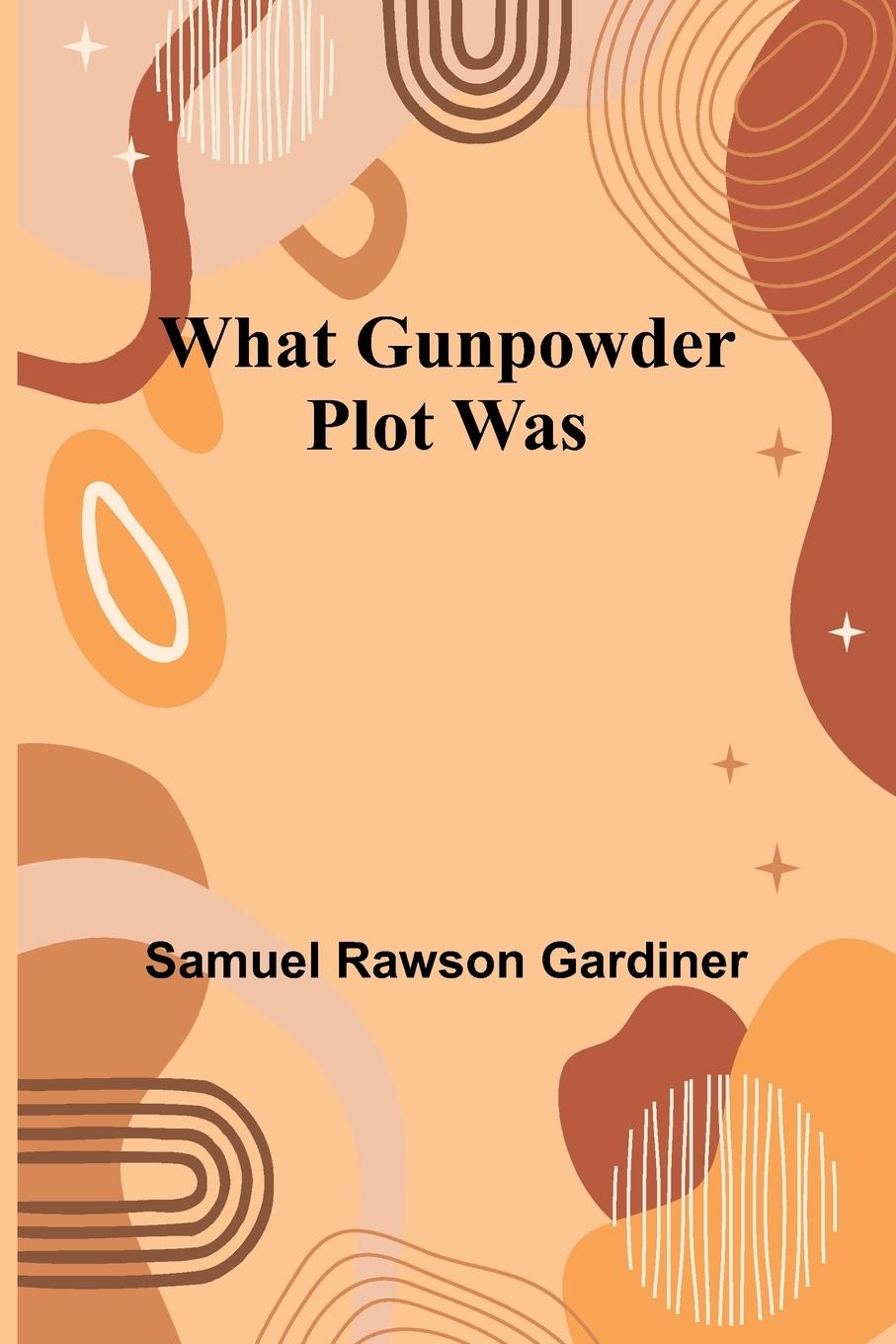 Kniha What Gunpowder Plot Was Samuel Rawson Gardiner