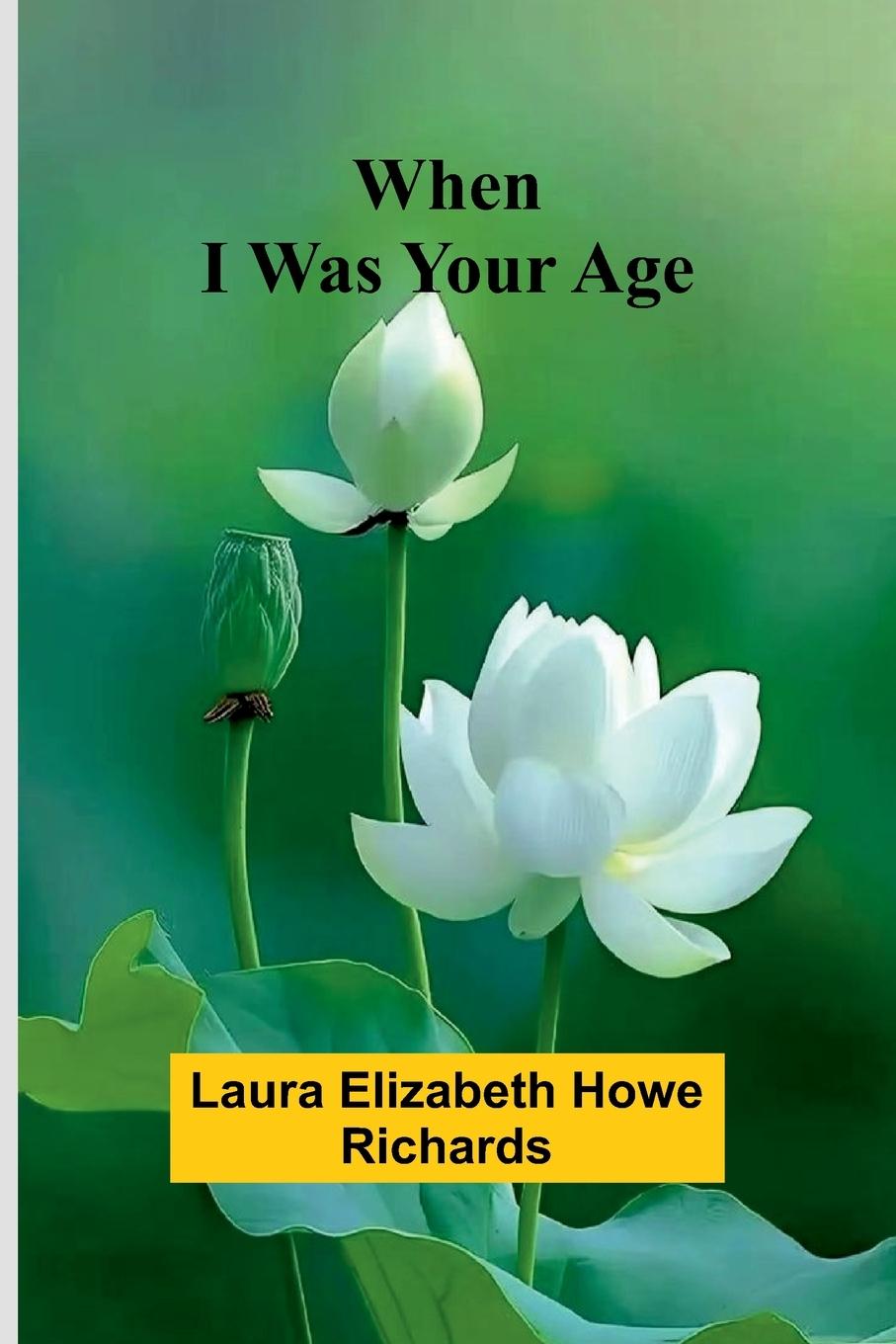 Kniha When I Was Your Age Laura Elizabeth Howe Richards