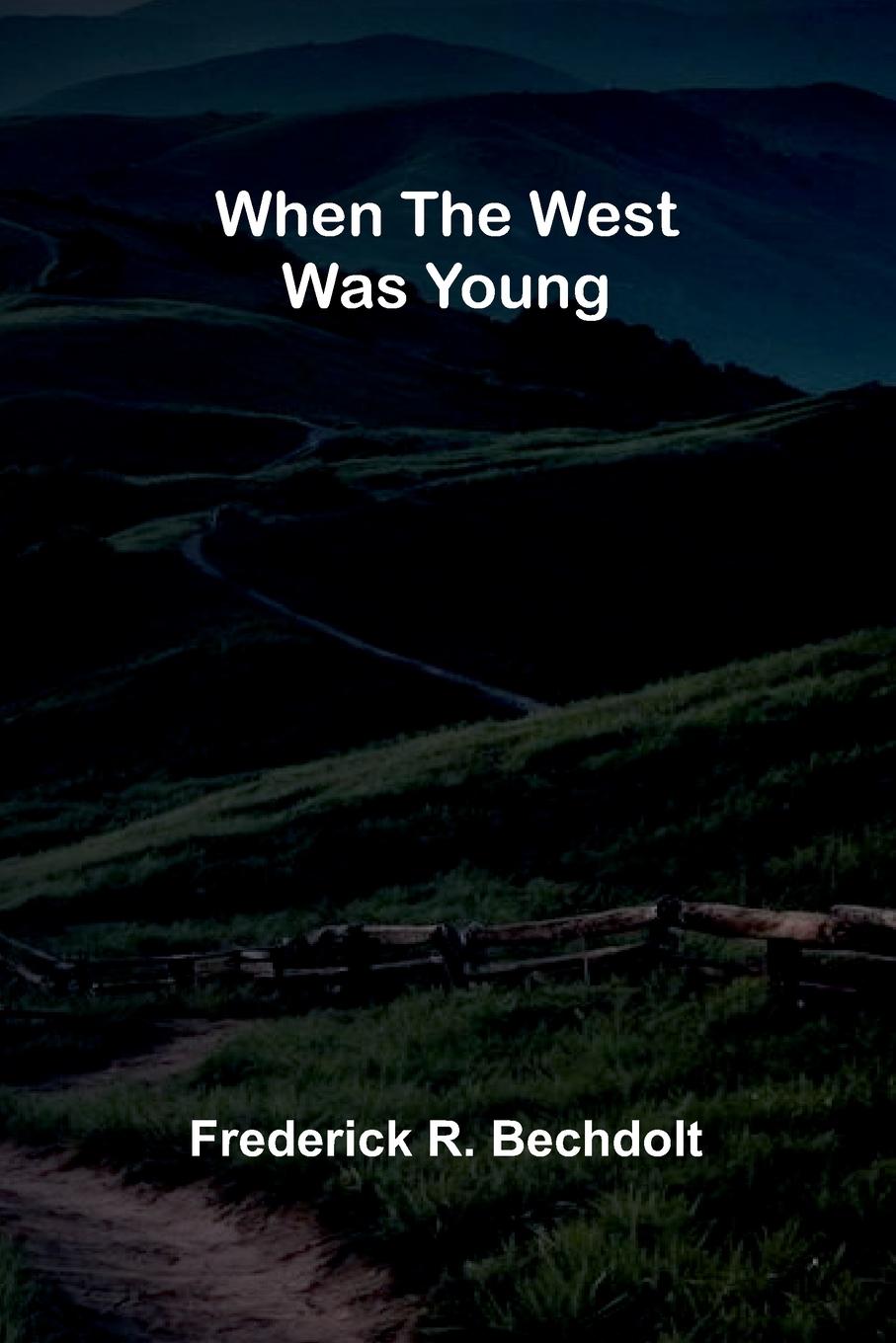 Kniha When The West Was Young Frederick R. Bechdolt