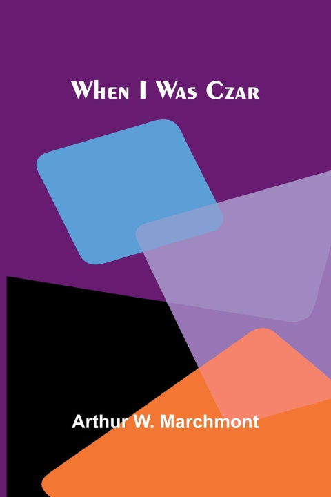 Kniha When I Was Czar Arthur W. Marchmont