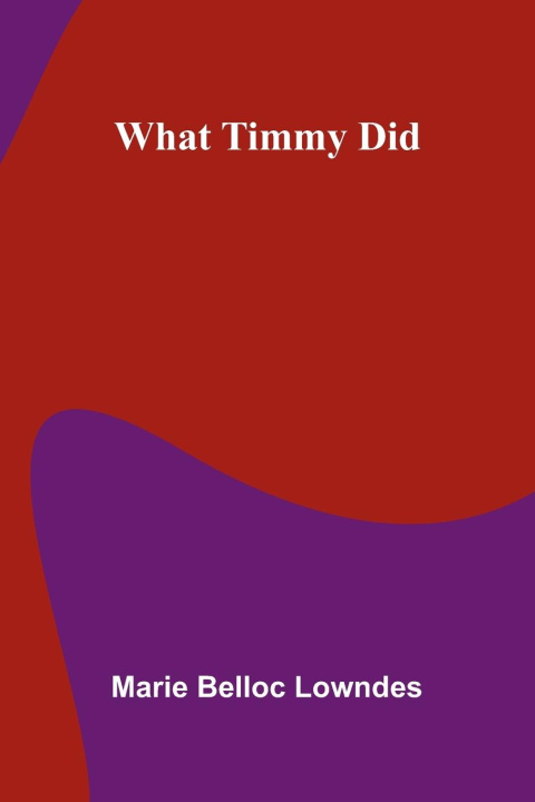 Kniha What Timmy Did Marie Belloc Lowndes