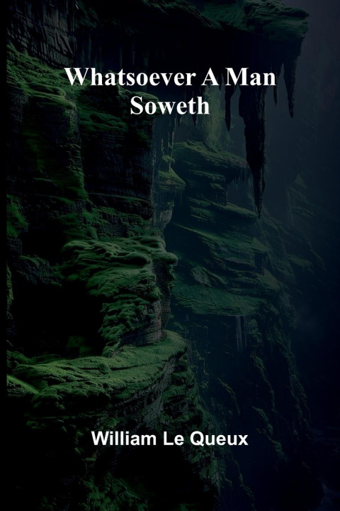 Kniha Whatsoever A Man Soweth William Le Queux