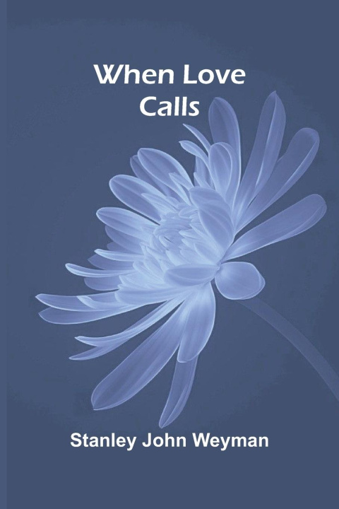 Kniha When Love Calls Stanley John Weyman