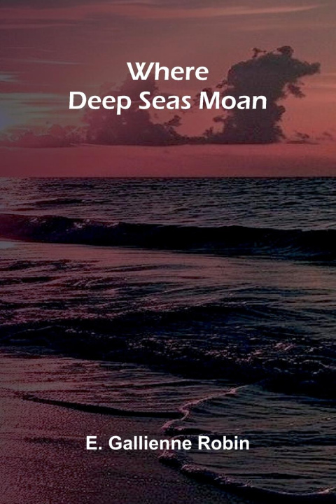 Kniha Where Deep Seas Moan E. Gallienne Robin