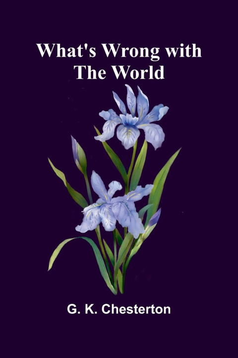 Carte What'S Wrong With The World G. K. Chesterton