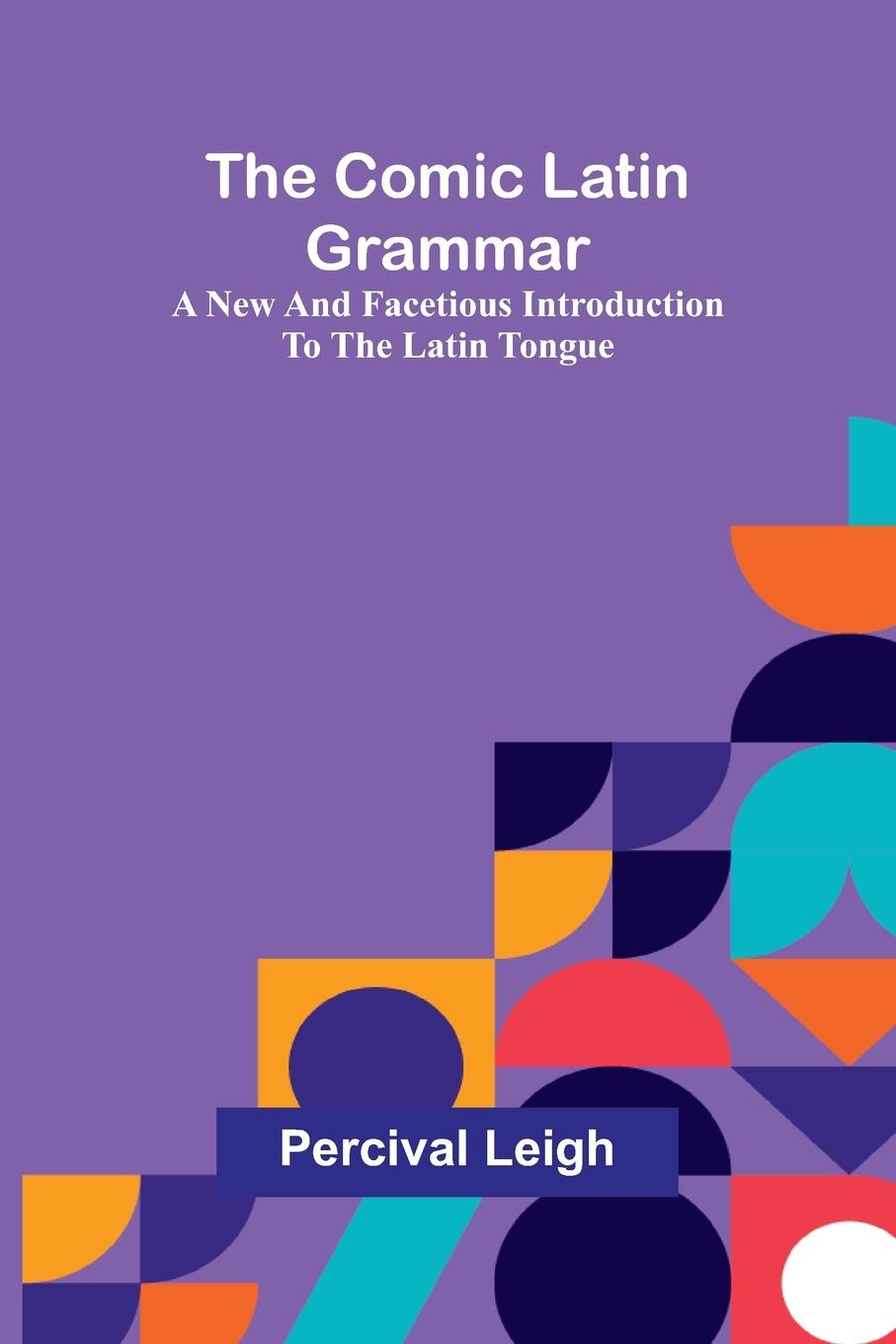 Kniha The Comic Latin Grammar Percival Leigh