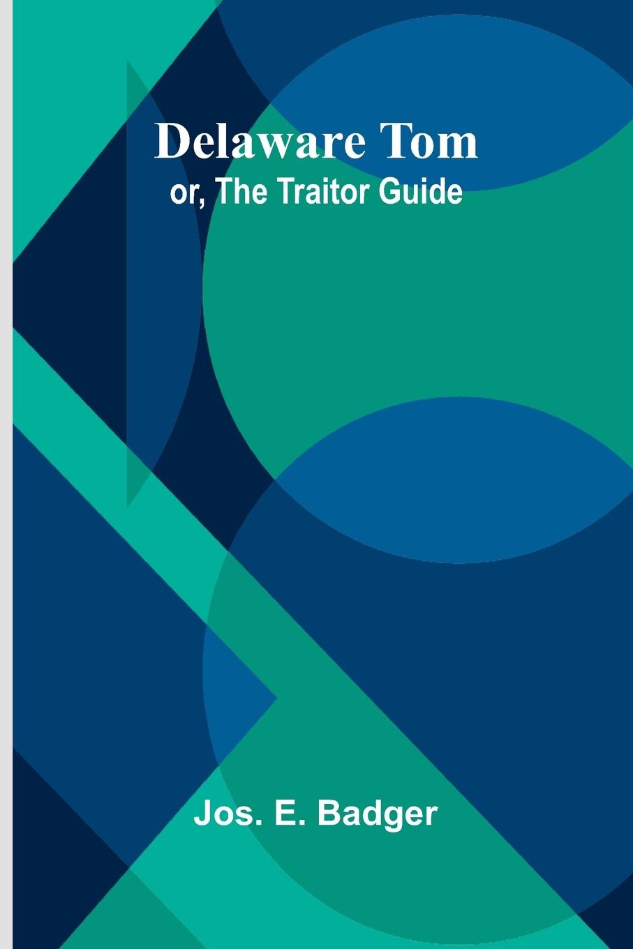 Kniha Delaware Tom; Or, The Traitor Guide Jos. E. Badger
