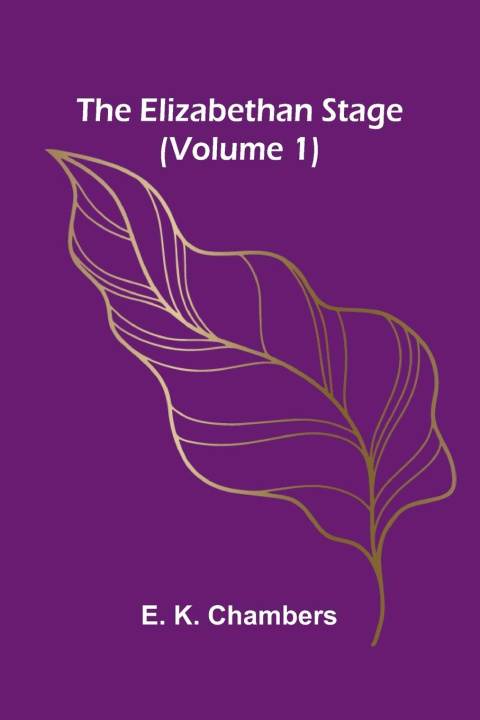 Kniha The Elizabethan Stage (Volume 1) E. K. Chambers