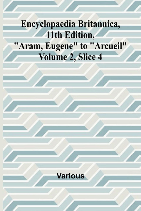 Libro Encyclopaedia Britannica, 11Th Edition, "Aram, Eugene" To "Arcueil" Volume 2, Slice 4 