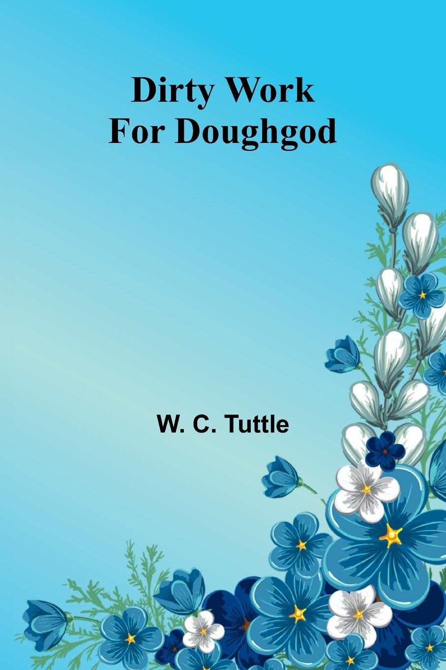Knjiga Dirty Work For Doughgod W. C. Tuttle