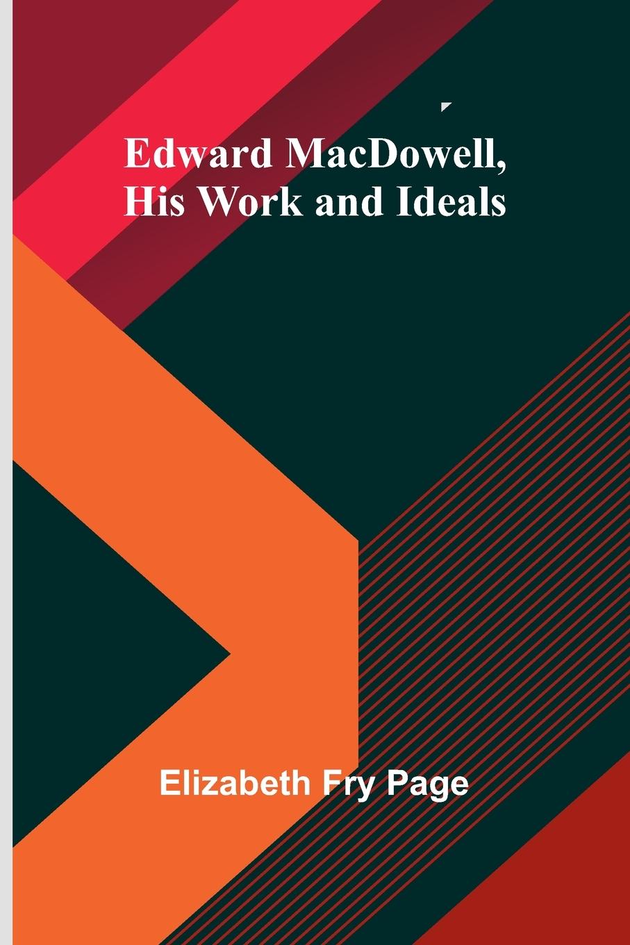 Kniha Edward Macdowell, His Work And Ideals Elizabeth Fry Page