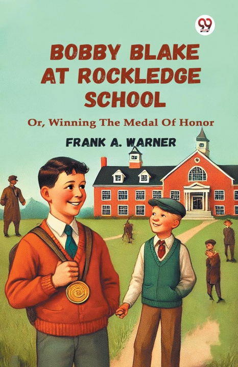 Kniha Bobby Blake At Rockledge School Or, Winning The Medal Of Honor Frank A. Warner