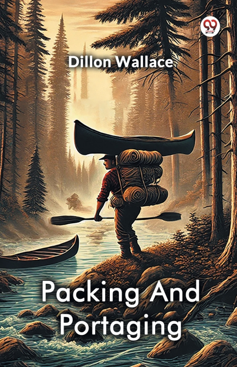 Kniha Packing And Portaging Dillon Wallace