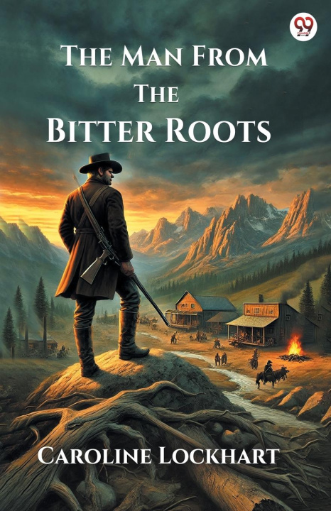 Книга The Man From The Bitter Roots Caroline Lockhart