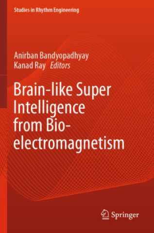 Kniha Brain-like Super Intelligence from Bio-electromagnetism Anirban Bandyopadhyay