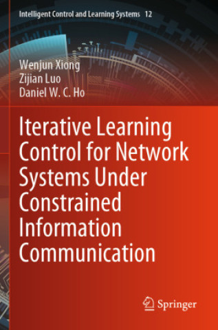Kniha Iterative Learning Control for Network Systems Under Constrained Information Communication Daniel W. C. Ho