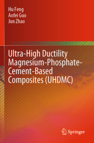 Book Ultra-High Ductility Magnesium-Phosphate-Cement-Based Composites (UHDMC) Jun Zhao