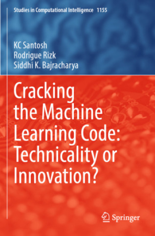 Kniha Cracking the Machine Learning Code: Technicality or Innovation? Siddhi K. Bajracharya